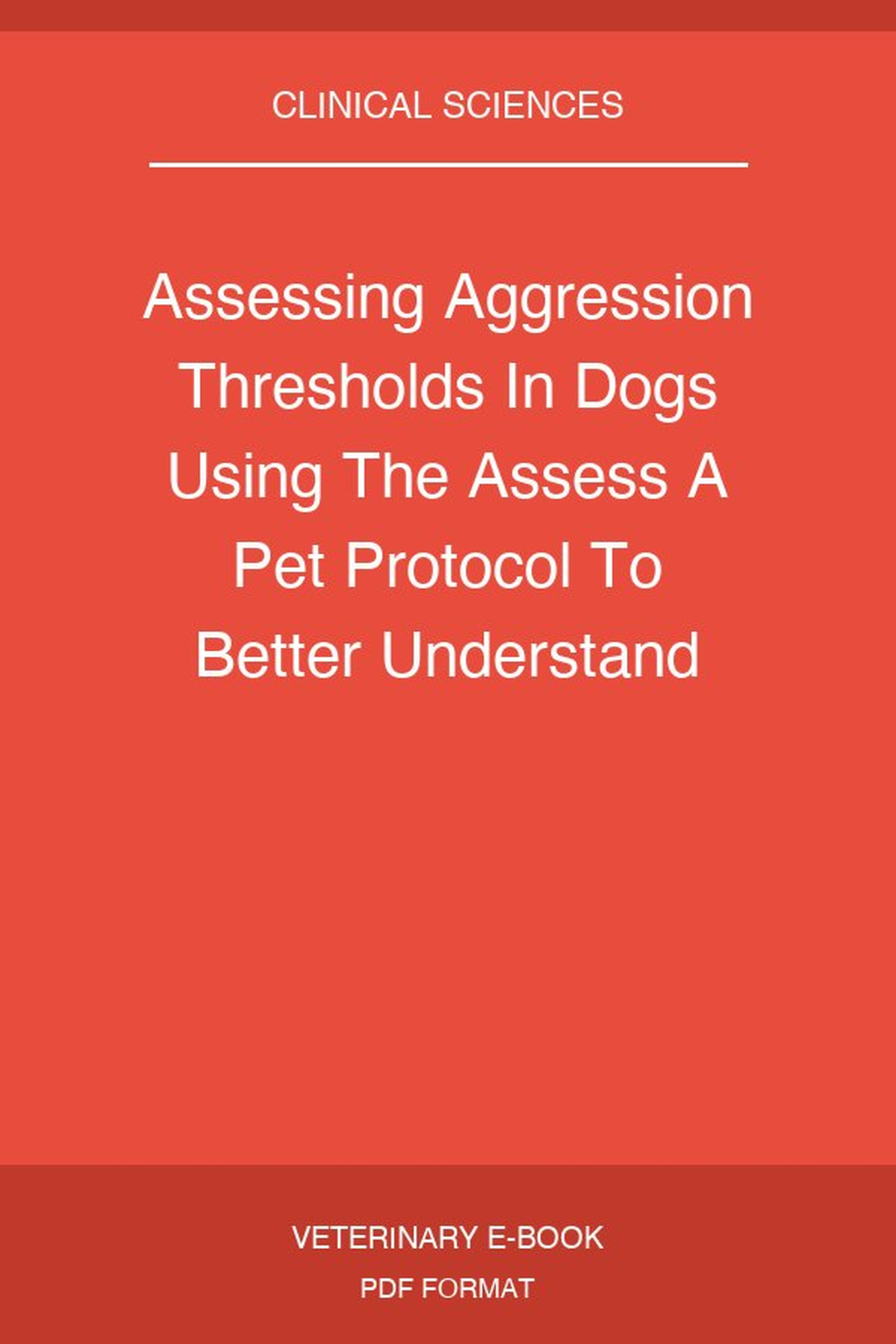 Assessing Aggression Thresholds In Dogs Using The Assess A Pet Protocol To Better Understand Aggression