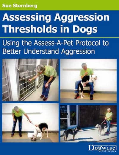 Assessing Aggression Thresholds in Dogs, Using the Assess-A-Pet Protocol to Better Understand Aggres