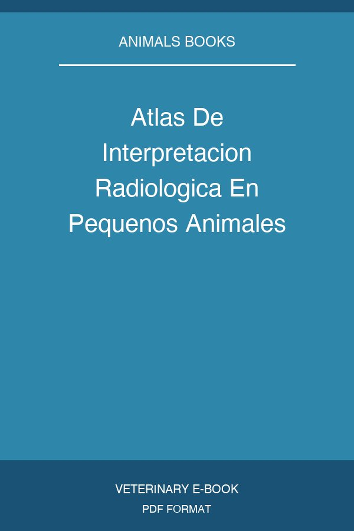 Atlas De Interpretacion Radiologica En Pequenos Animales