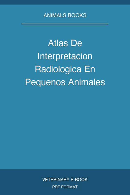 Atlas De Interpretacion Radiologica En Pequenos Animales