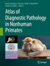 Atlas Of Diagnostic Pathology In Nonhuman Primates