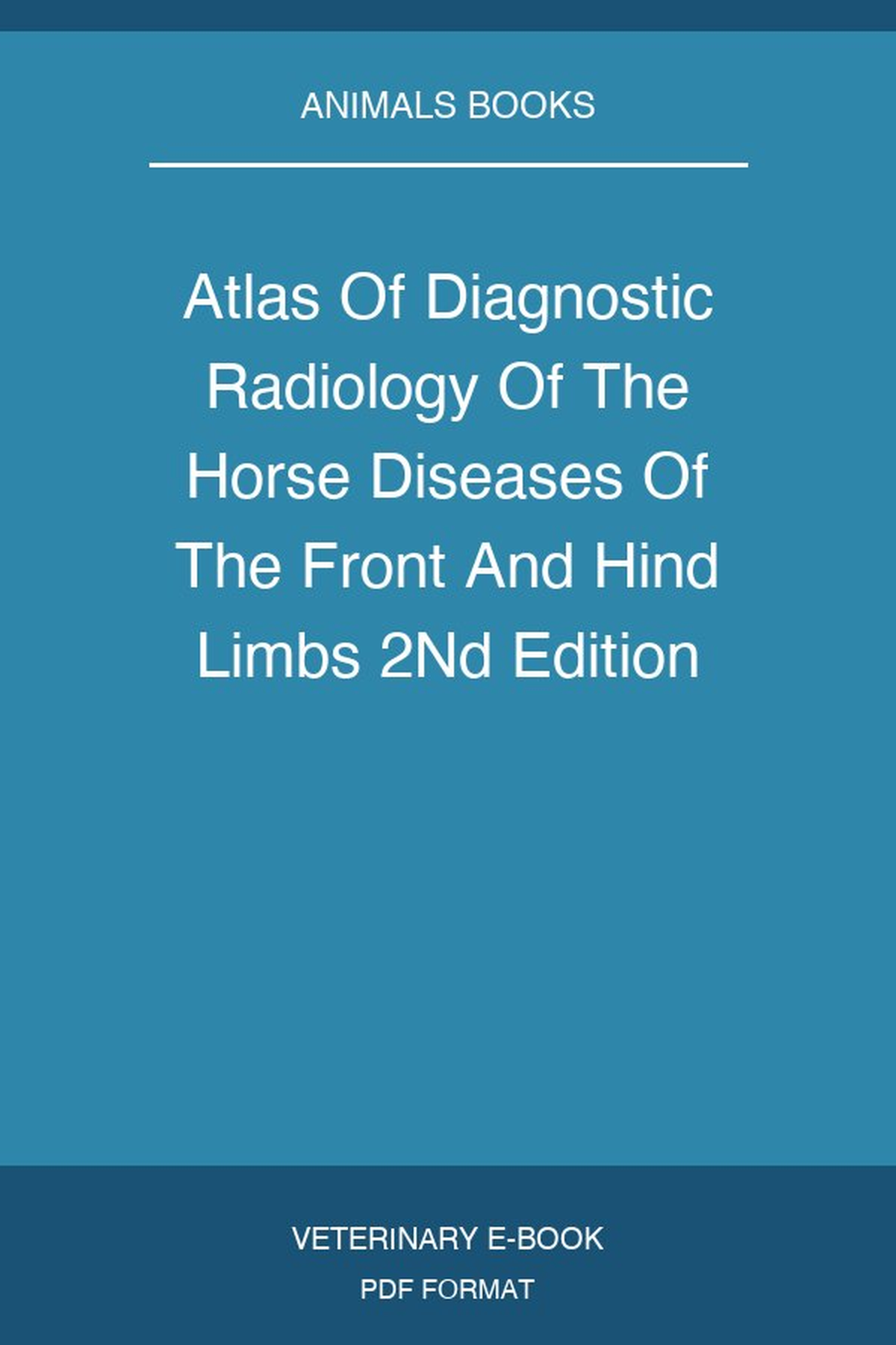 Atlas Of Diagnostic Radiology Of The Horse Diseases Of The Front And Hind Limbs 2Nd Edition