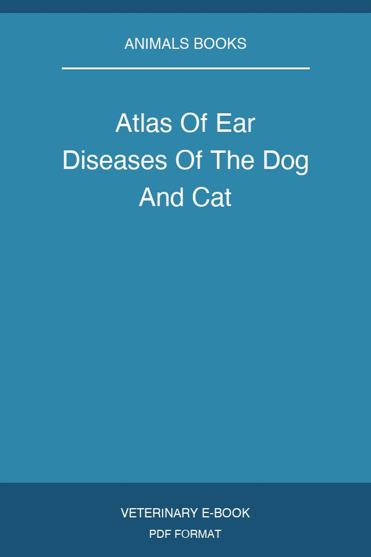 Atlas Of Ear Diseases Of The Dog And Cat
