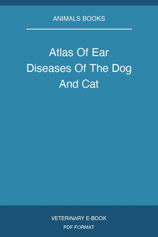 Atlas Of Ear Diseases Of The Dog And Cat