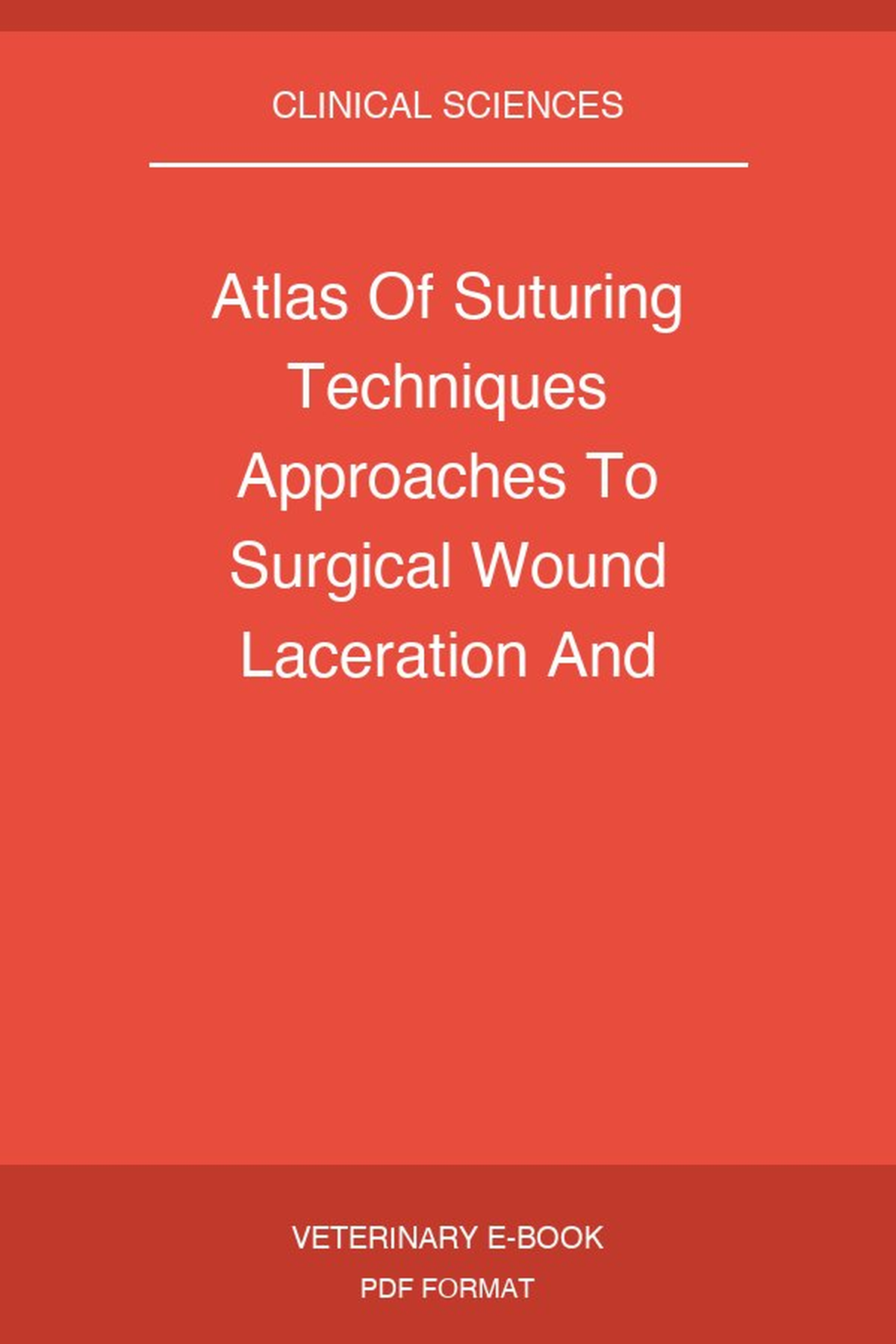 Atlas Of Suturing Techniques Approaches To Surgical Wound Laceration And Cosmetic Repairs
