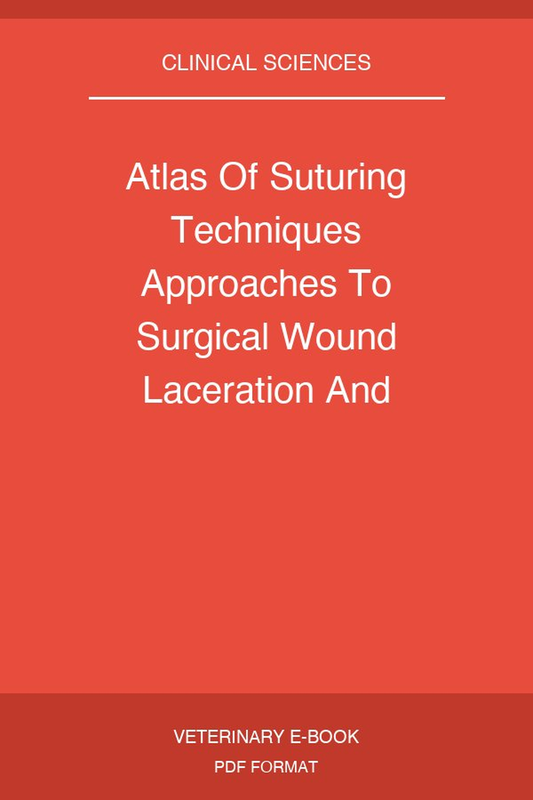 Atlas Of Suturing Techniques Approaches To Surgical Wound Laceration And Cosmetic Repairs