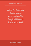 Atlas Of Suturing Techniques Approaches To Surgical Wound Laceration And Cosmetic Repairs