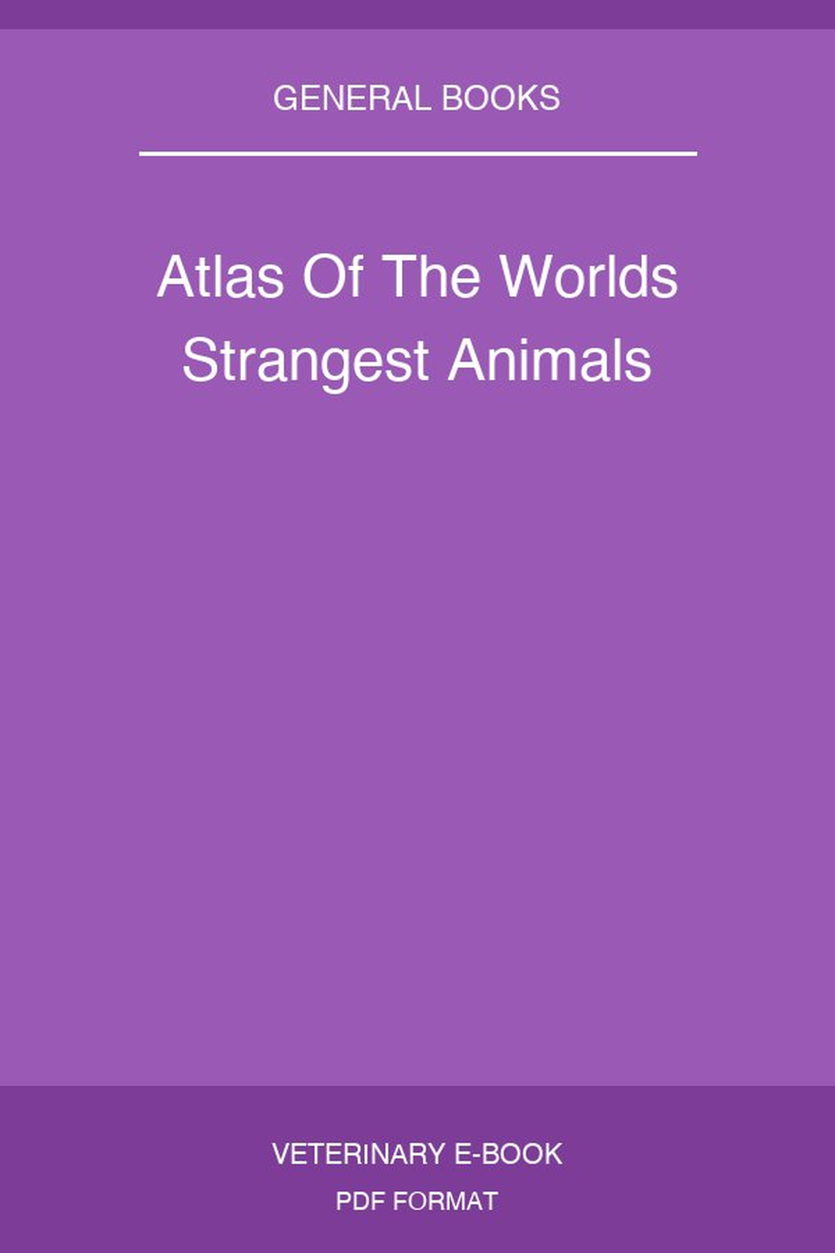 Atlas Of The Worlds Strangest Animals