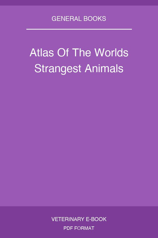 Atlas Of The Worlds Strangest Animals