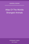Atlas Of The Worlds Strangest Animals