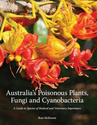 Australia's Poisonous Plants, Fungi and Cyanobacteria, A Guide to Species of Medical and Veter