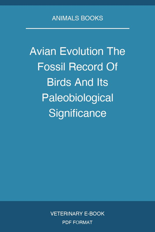 Avian Evolution The Fossil Record Of Birds And Its Paleobiological Significance