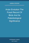 Avian Evolution The Fossil Record Of Birds And Its Paleobiological Significance