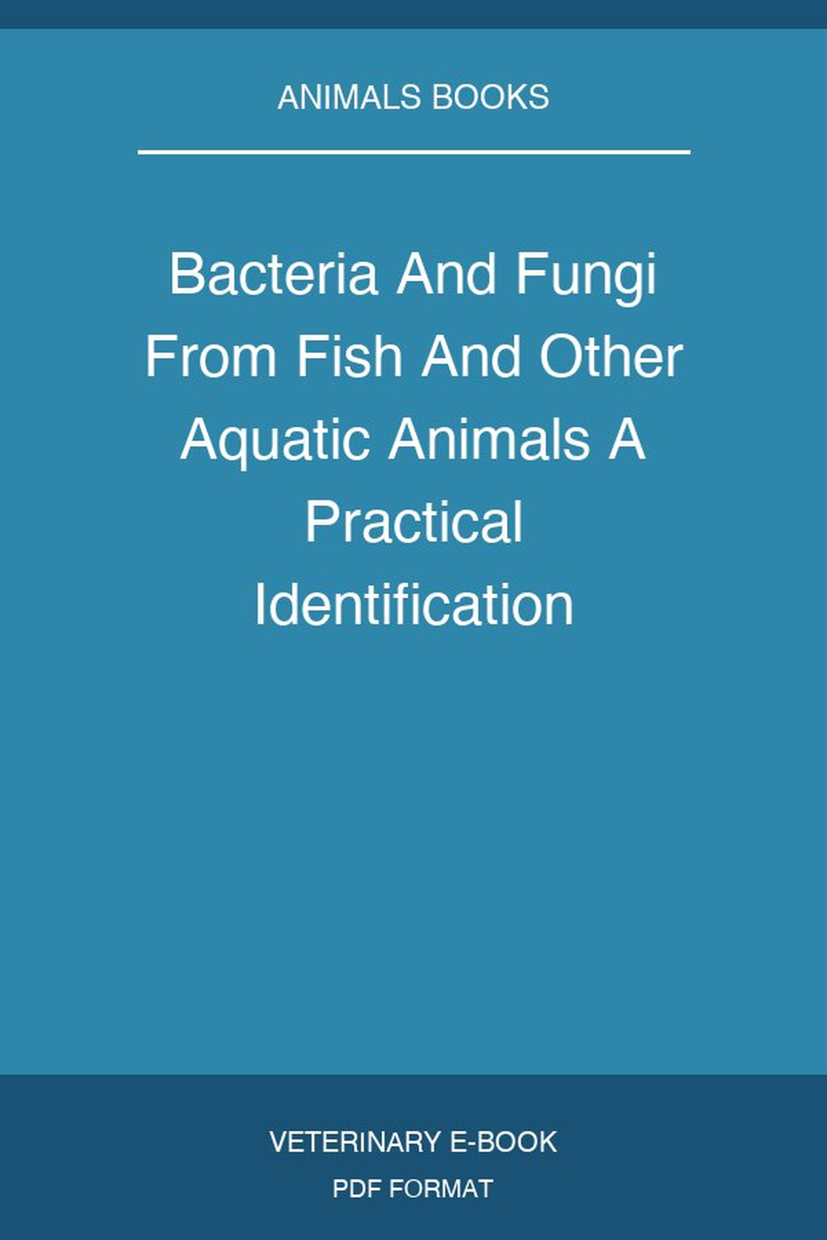 Bacteria And Fungi From Fish And Other Aquatic Animals A Practical Identification Manual 2nd Edition