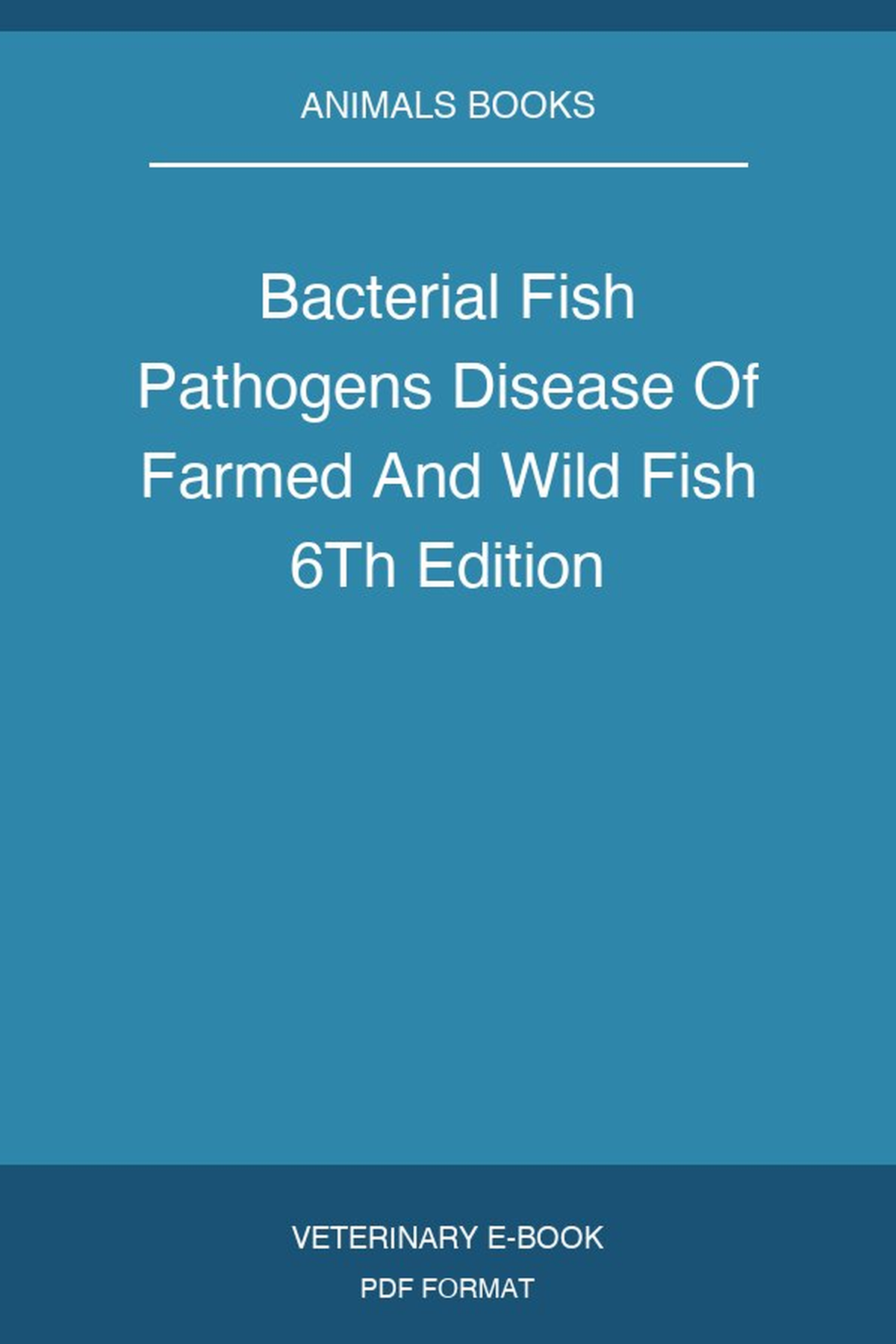 Bacterial Fish Pathogens Disease Of Farmed And Wild Fish 6Th Edition
