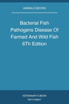 Bacterial Fish Pathogens Disease Of Farmed And Wild Fish 6Th Edition