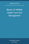 Basics Of Wildlife Health Care And Management
