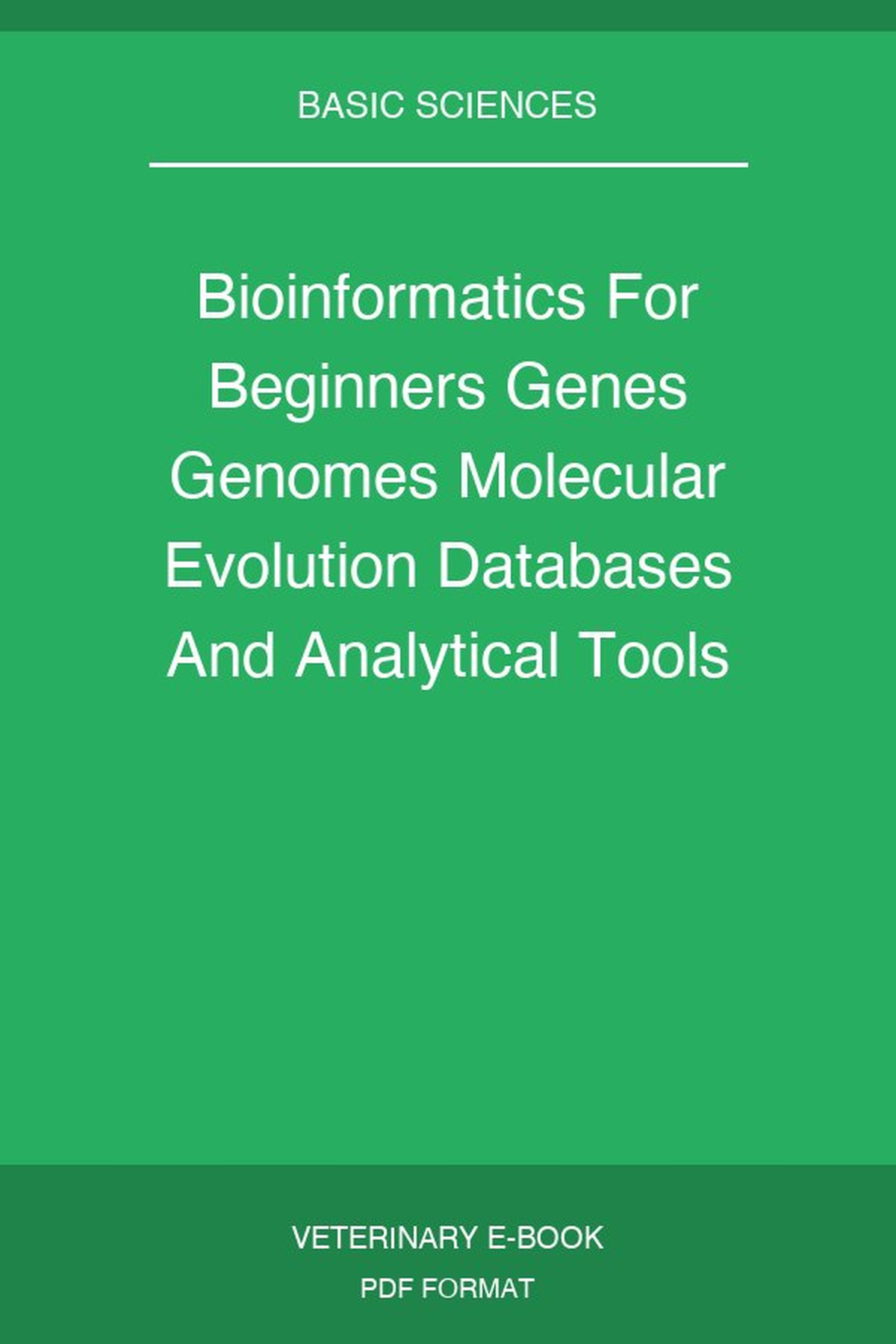 Bioinformatics For Beginners Genes Genomes Molecular Evolution Databases And Analytical Tools