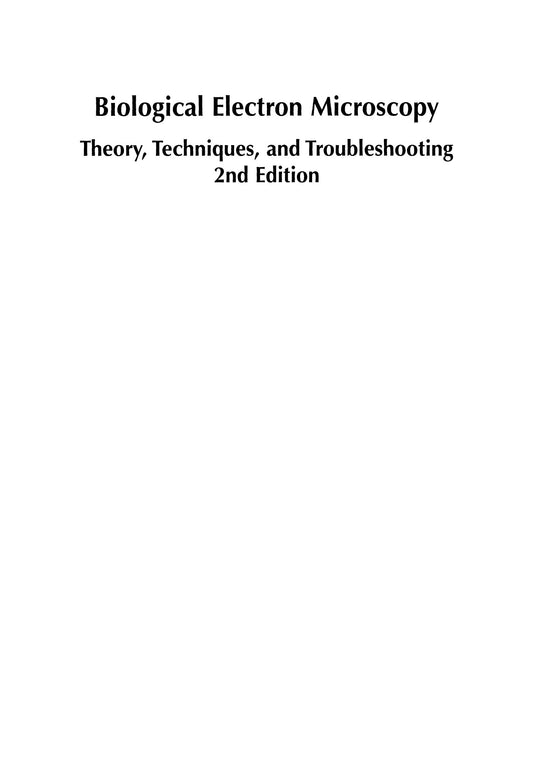 Biological Electron Microscopy Theory Techniques And Troubleshooting 2Nd Edition