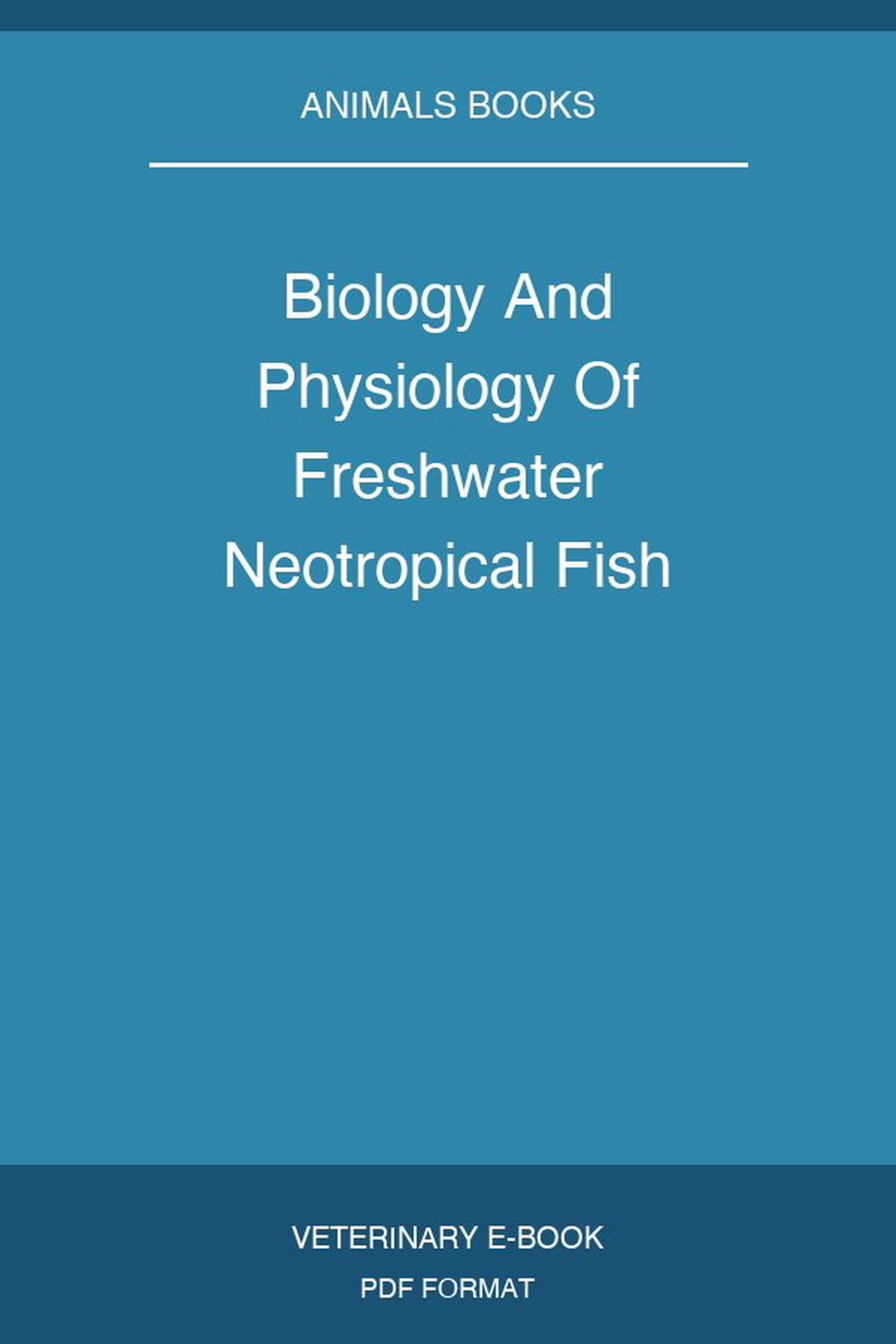 Biology And Physiology Of Freshwater Neotropical Fish