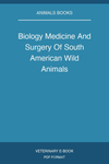 Biology Medicine And Surgery Of South American Wild Animals