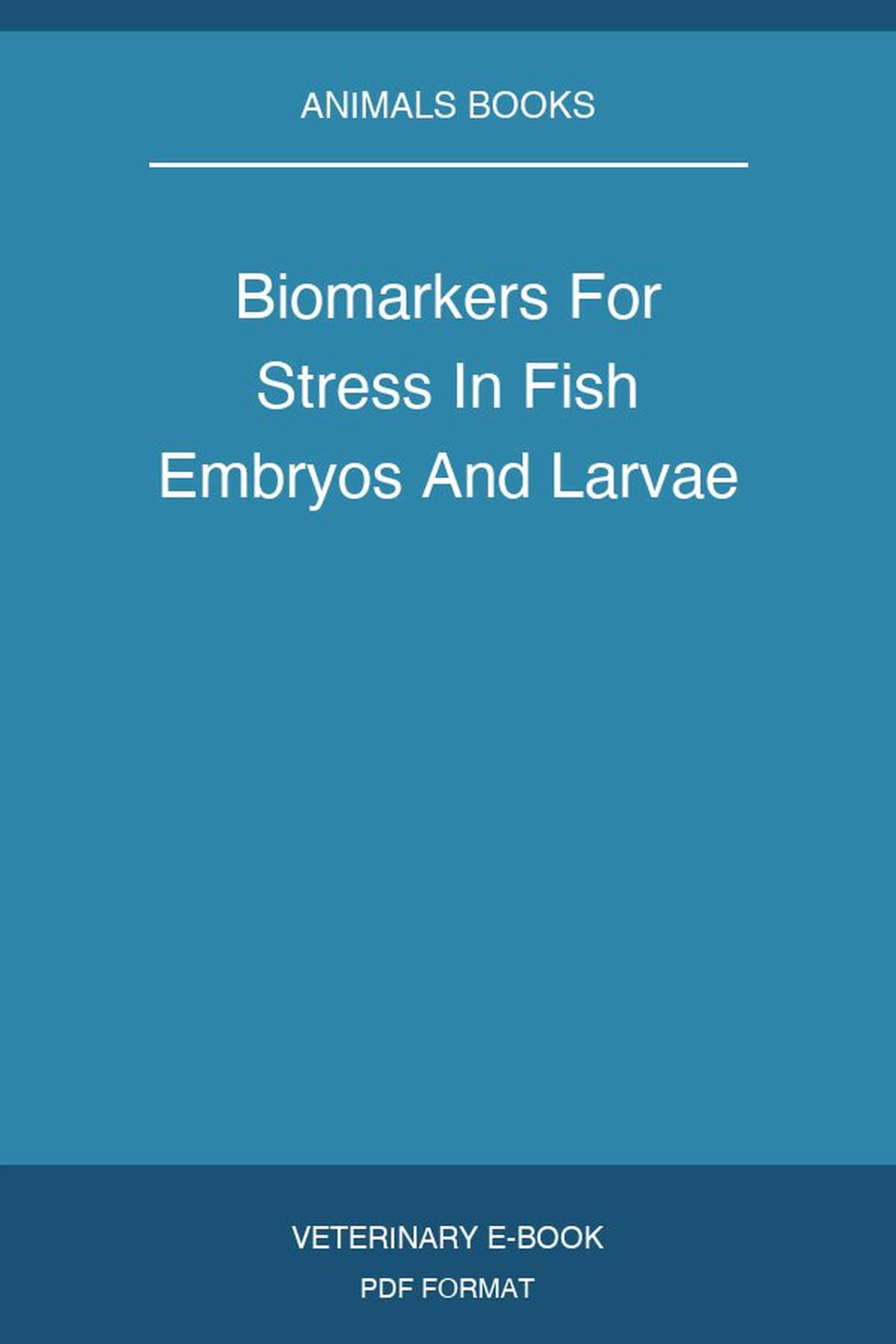 Biomarkers For Stress In Fish Embryos And Larvae