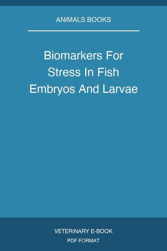 Biomarkers For Stress In Fish Embryos And Larvae