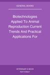 Biotechnologies Applied To Animal Reproduction Current Trends And Practical Applications For Reproductive Management Pdf