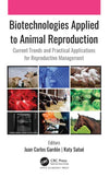 Biotechnologies Applied to Animal Reproduction Current Trends and Practical Applications for Reproductive Management