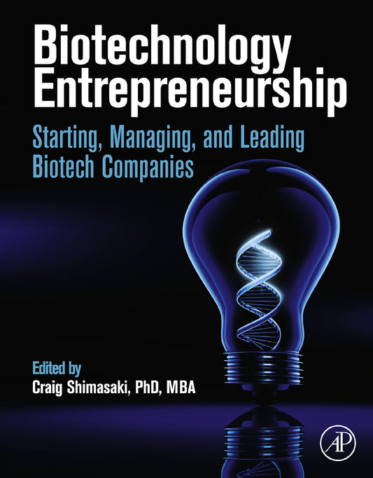 Biotechnology Entrepreneurship Starting, Managing, and Leading Biotech Companies, (2014)