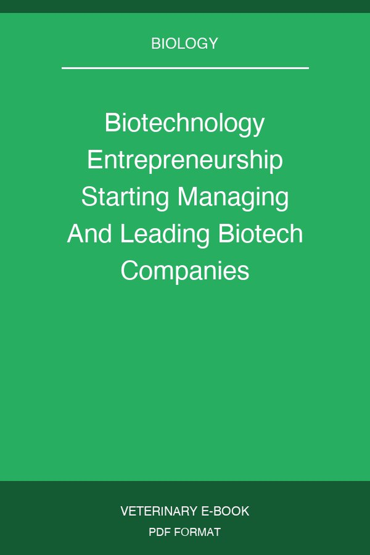 Biotechnology Entrepreneurship Starting Managing And Leading Biotech Companies
