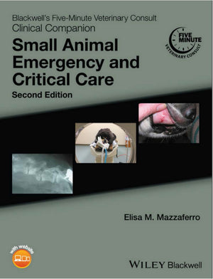 Blackwell’s Five-Minute Veterinary Consult Clinical Companion: Small Animal Emergency and Critical C