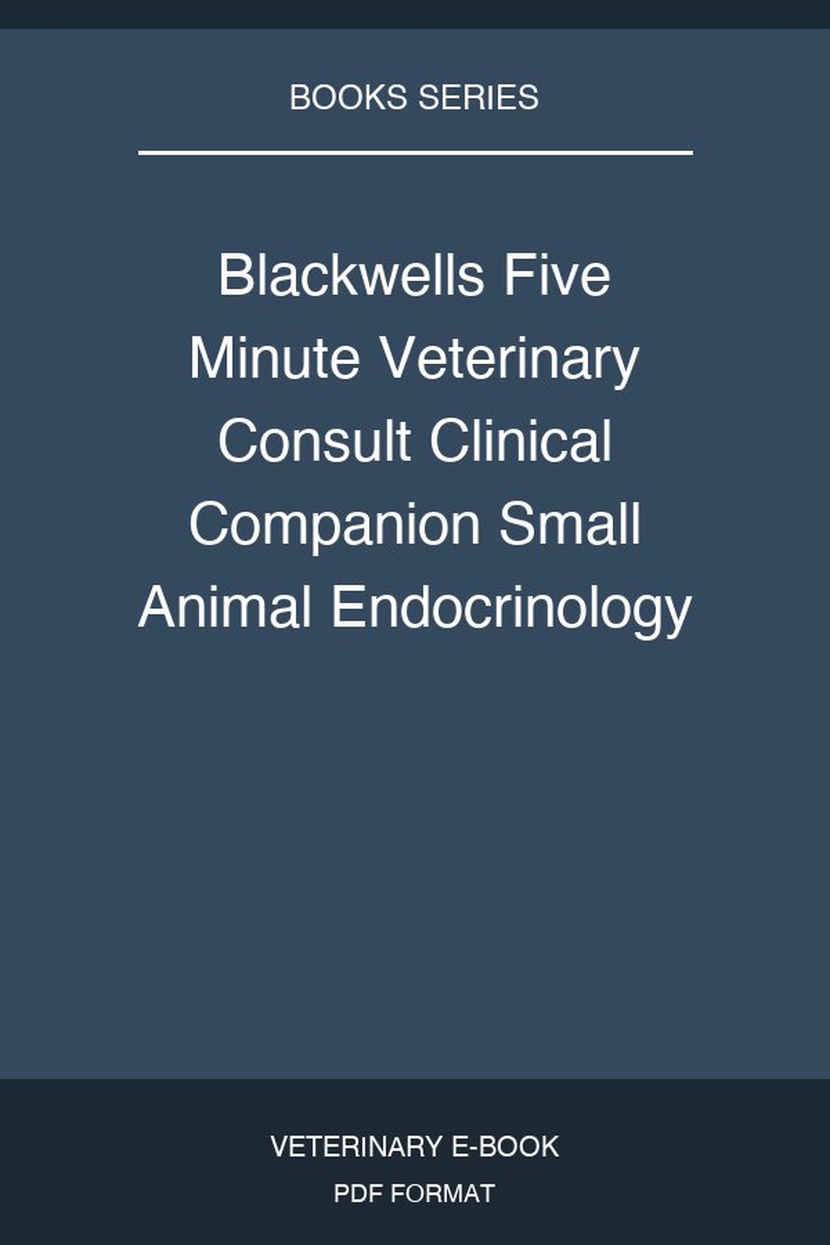 Blackwells Five Minute Veterinary Consult Clinical Companion Small Animal Endocrinology And Reproduction