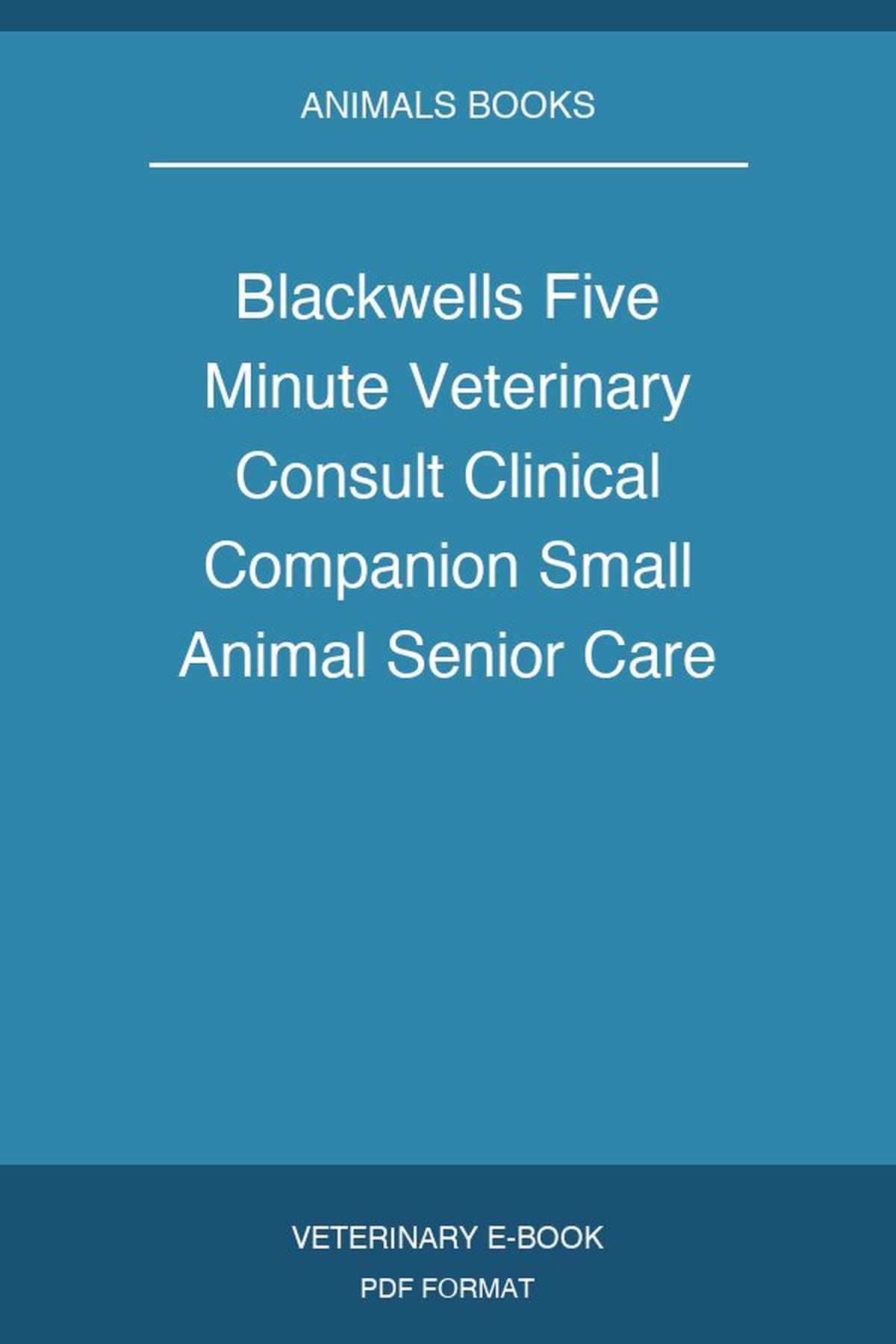 Blackwells Five Minute Veterinary Consult Clinical Companion Small Animal Senior Care