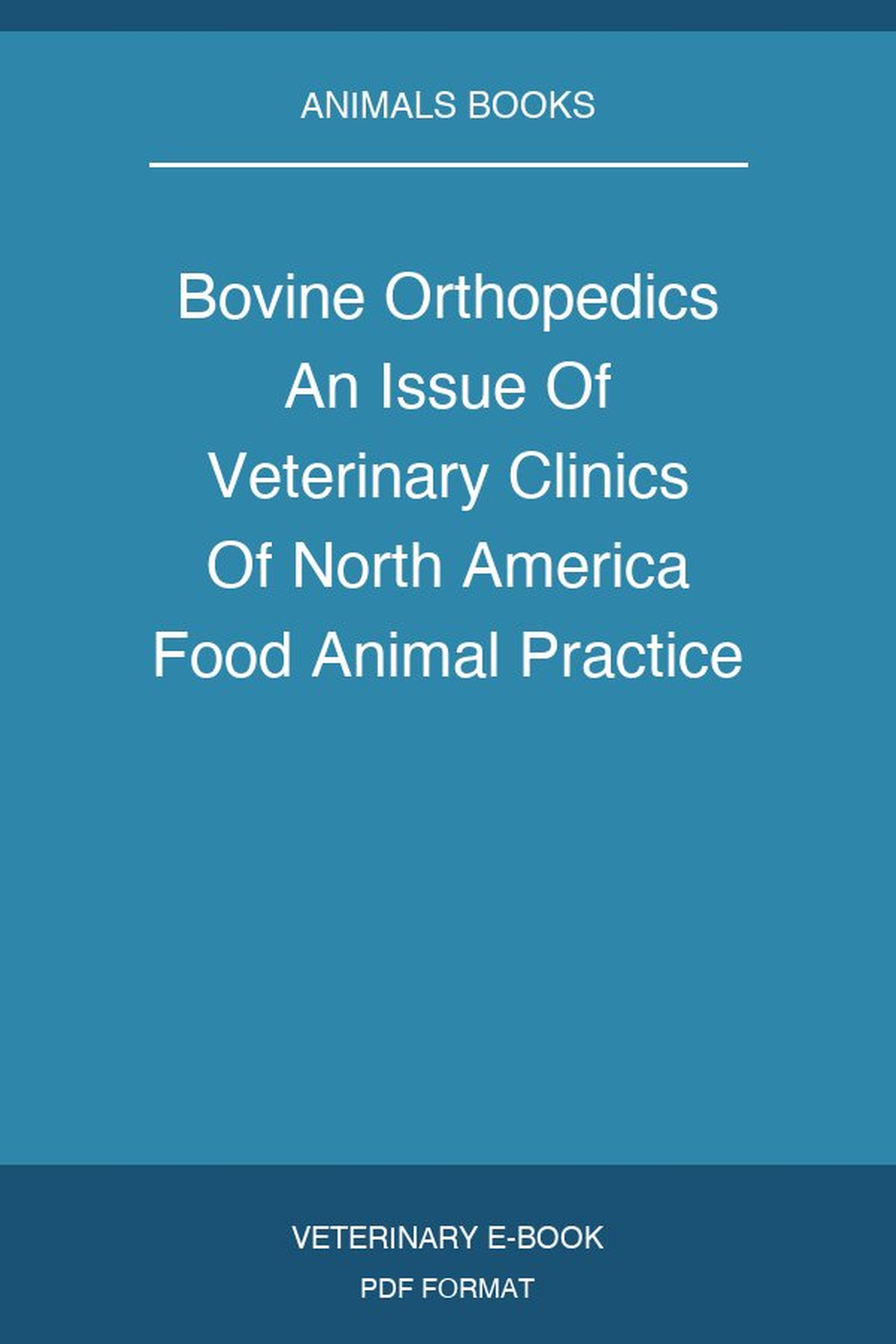 Bovine Orthopedics An Issue Of Veterinary Clinics Of North America Food Animal Practice