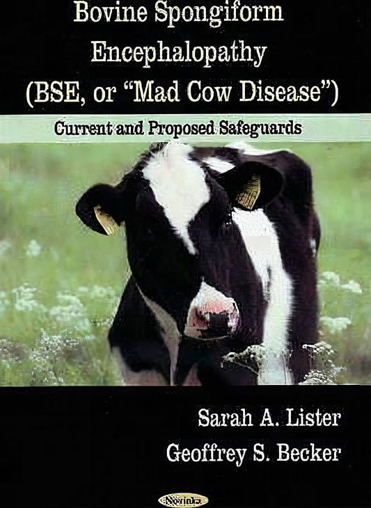 Bovine Spongiform Encephalopathy Bse Or Mad Cow Disease Current Proposed Safeguards