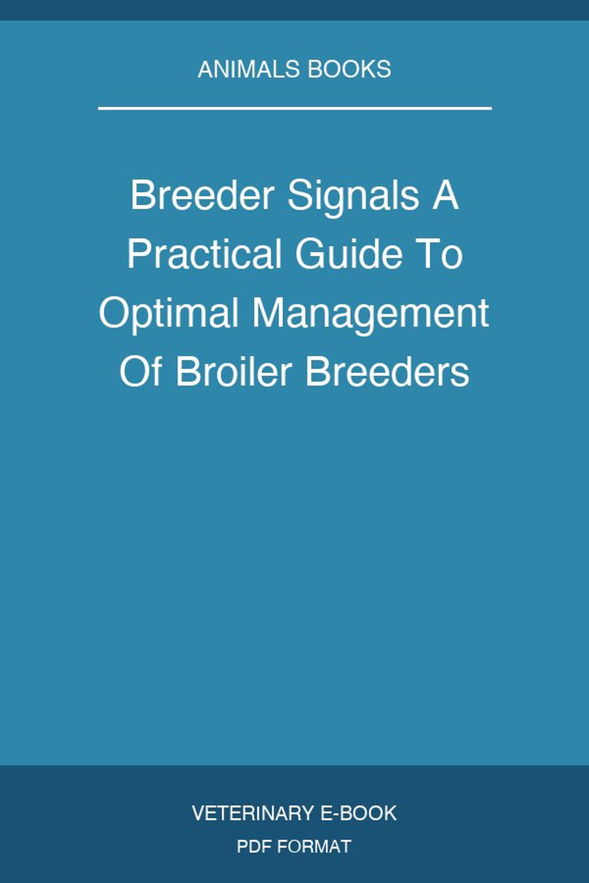 Breeder Signals A Practical Guide To Optimal Management Of Broiler Breeders