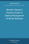 Breeder Signals A Practical Guide To Optimal Management Of Broiler Breeders