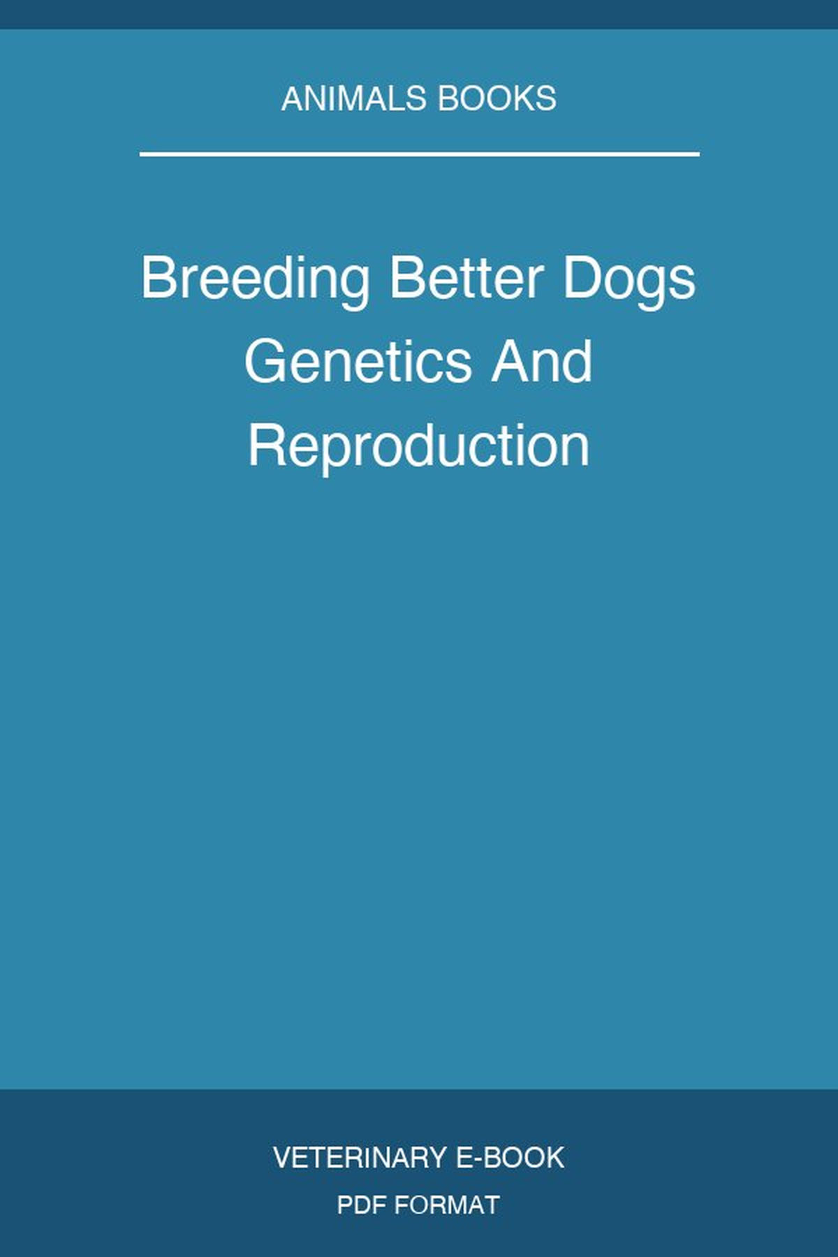 Breeding Better Dogs Genetics And Reproduction
