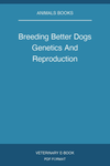 Breeding Better Dogs Genetics And Reproduction
