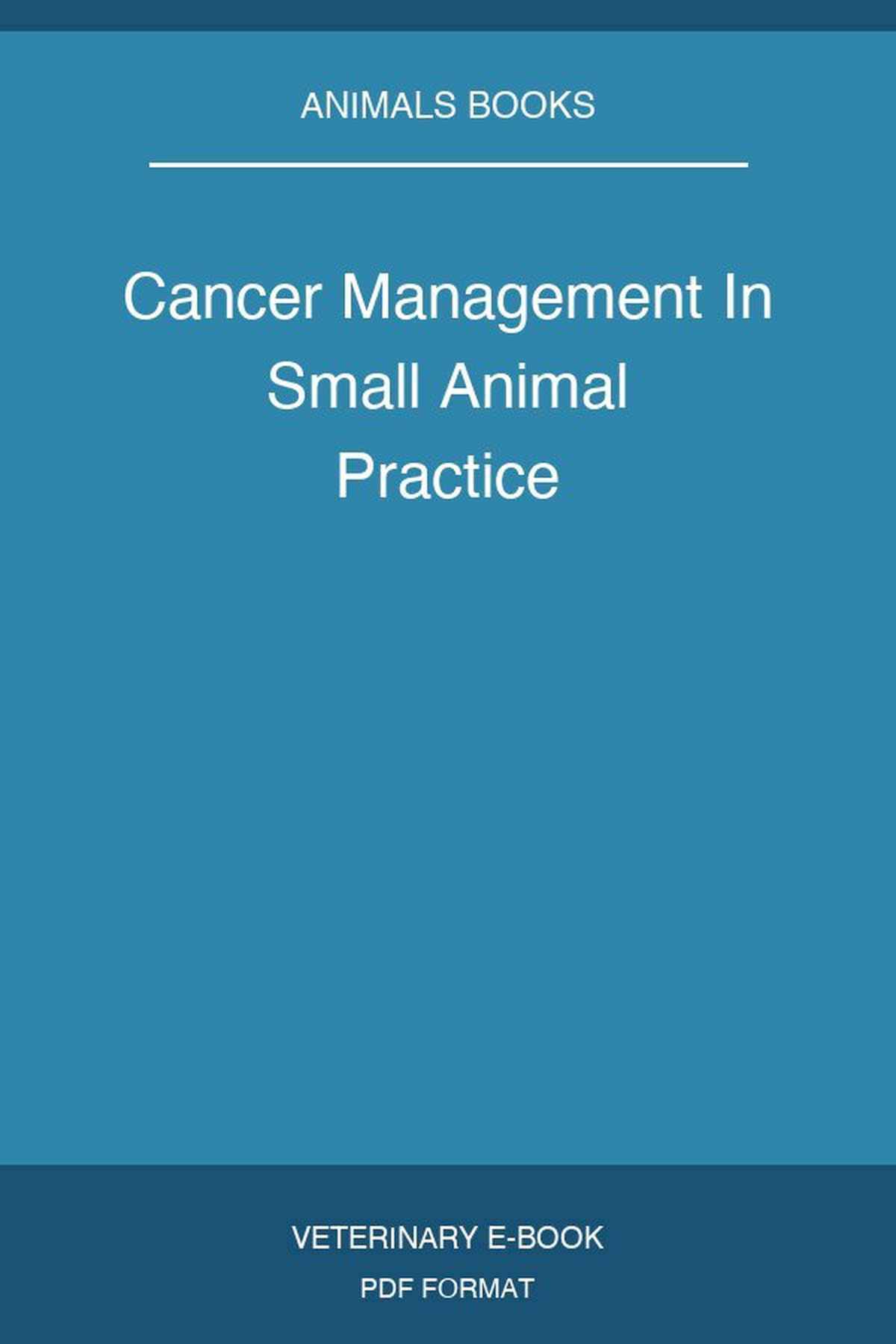 Cancer Management In Small Animal Practice