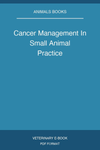 Cancer Management In Small Animal Practice
