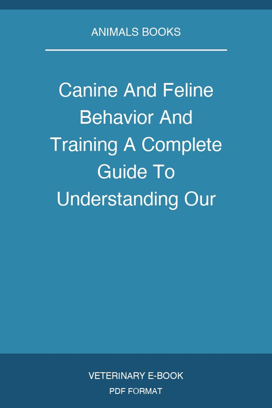 Canine And Feline Behavior And Training A Complete Guide To Understanding Our Two Best Friends