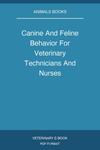 Canine And Feline Behavior For Veterinary Technicians And Nurses