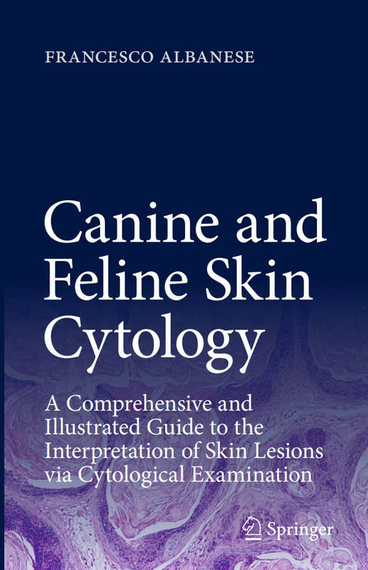 Canine And Feline Skin Cytology A Comprehensive And Illustrated Guide To The Interpretation Of Skin Lesions Via Cytological Examination