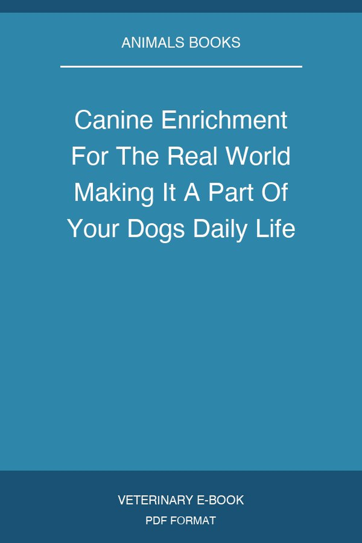 Canine Enrichment For The Real World Making It A Part Of Your Dogs Daily Life