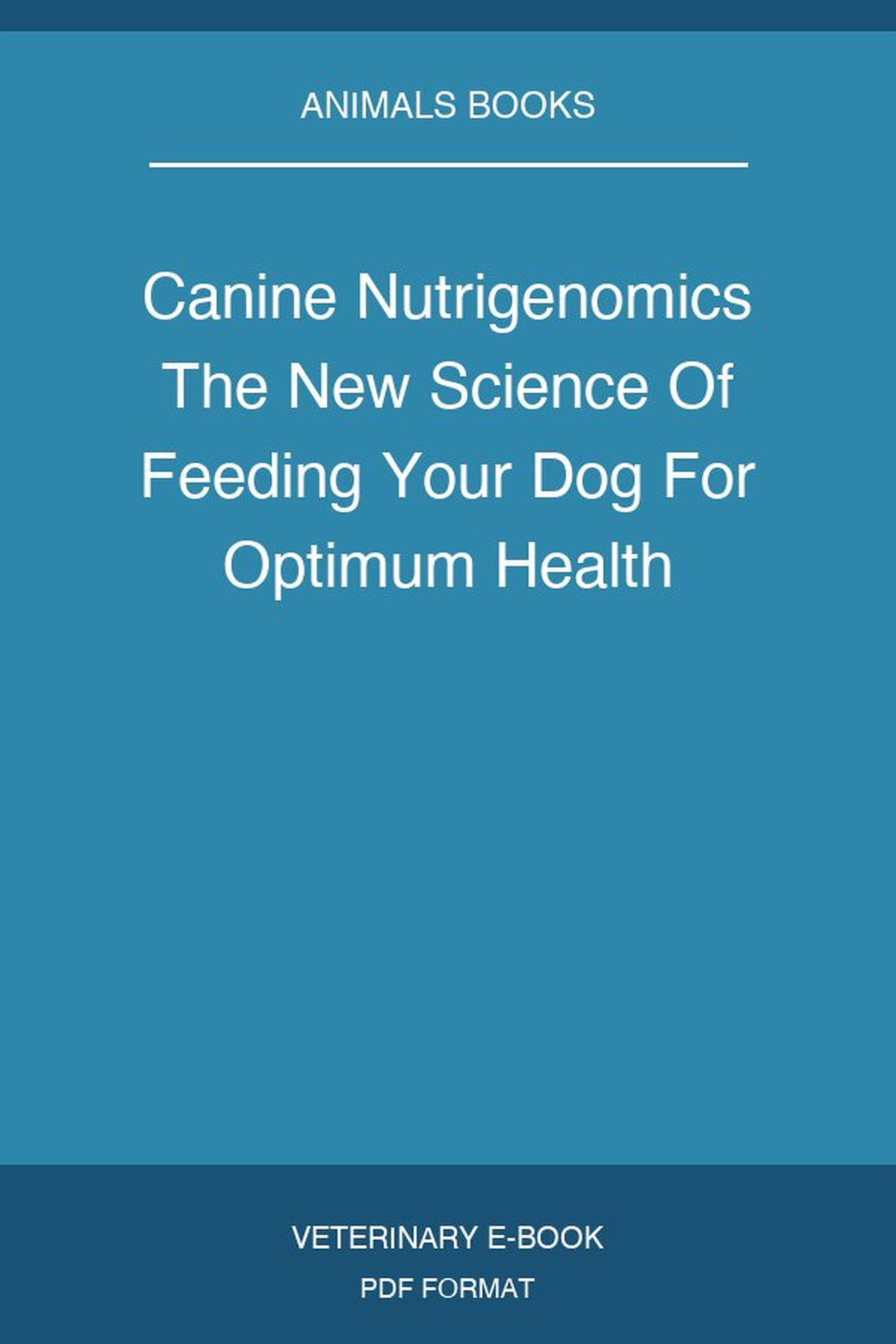 Canine Nutrigenomics The New Science Of Feeding Your Dog For Optimum Health