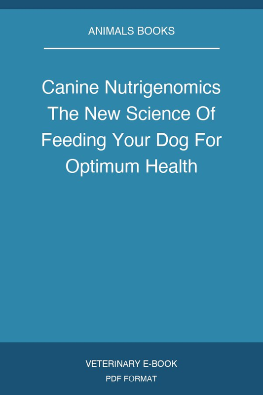 Canine Nutrigenomics The New Science Of Feeding Your Dog For Optimum Health