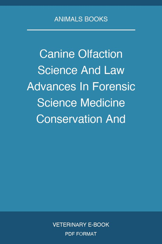 Canine Olfaction Science And Law Advances In Forensic Science Medicine Conservation And Environmental Remediation