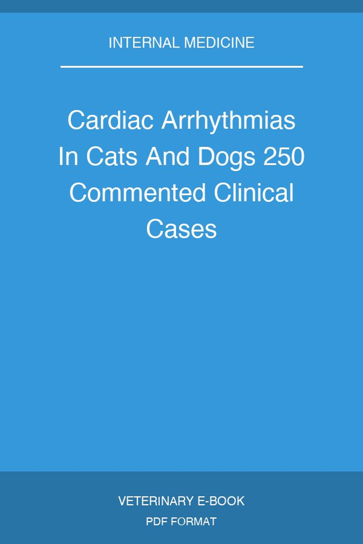 Cardiac Arrhythmias In Cats And Dogs 250 Commented Clinical Cases